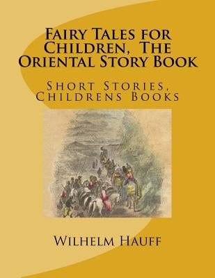 Fairy Tales for Children, The Oriental Story Book: Short Stories, Childrens Books by Hauff, Wilhelm
