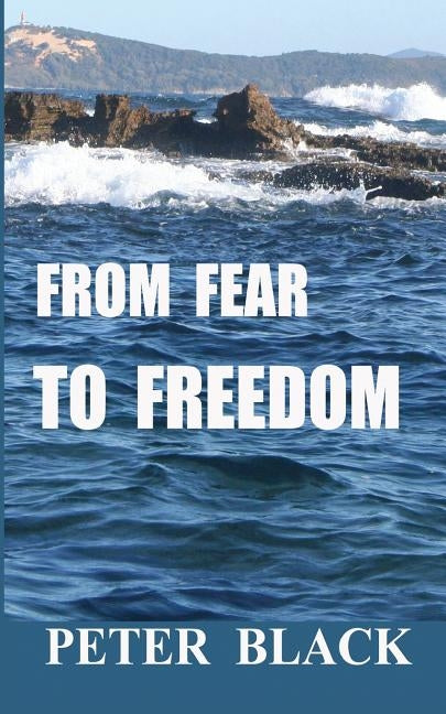 From Fear To Freedom by Black, Peter