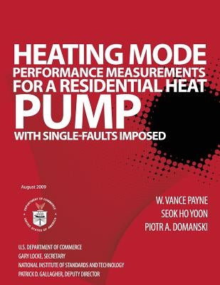 Heating Mode Performance Measurements for a Residential Heat Pump with Single-Faults Imposed by U. S. Department of Commerce