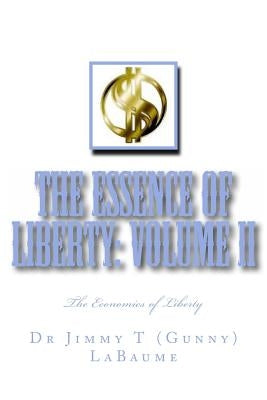 The Essence of Liberty: Volume II: The Economics of Liberty by Labaume, Jimmy T.