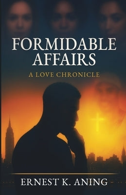 Formidable Affairs: A Love Chronicle by Aning, Ernest K.