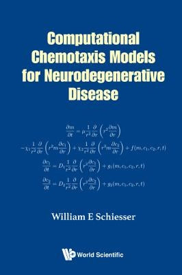 Computational Chemotaxis Models Neurodegenerative Disease by Schiesser William E