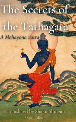 The Secrets of the Tathāgata: A Mahāyāna Sūtra by Shaku Shingan