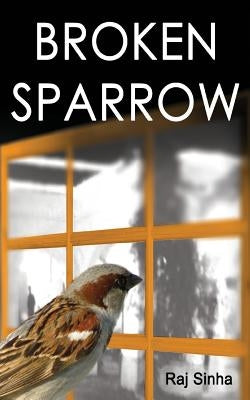 Broken Sparrow by Sinha, Raj