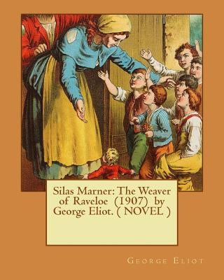Silas Marner: The Weaver of Raveloe (1907) by George Eliot. ( NOVEL ) by Eliot, George