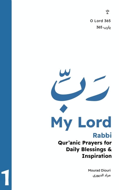 My Lord: Qur'anic Prayers for Daily Blessings & Inspiration by Diouri, Mourad