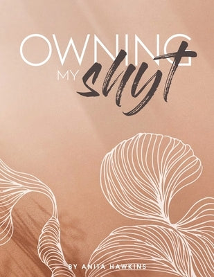Owning My Shyt by Hawkins, Anita