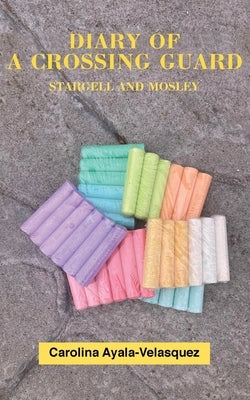 Diary Of A Crossing Guard stargell and mosley by Ayala-Velasquez, Carolina M-G