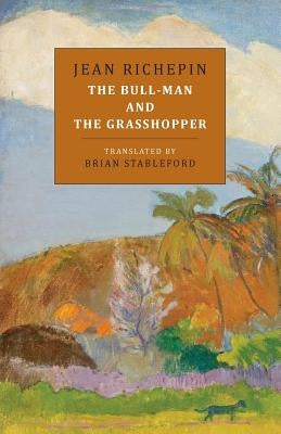 The Bull-Man and the Grasshopper by Richepin, Jean