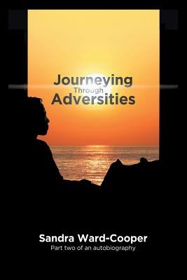 Journeying Through Adversities: Part Two of an Autobiography by Ward-Cooper, Sandra