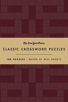 The New York Times Classic Crossword Puzzles (Cranberry and Gold): 100 Puzzles Edited by Will Shortz by New York Times