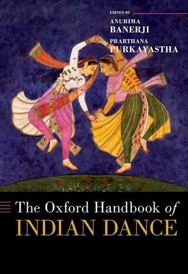 The Oxford Handbook of Indian Dance by Banerji, Anurima