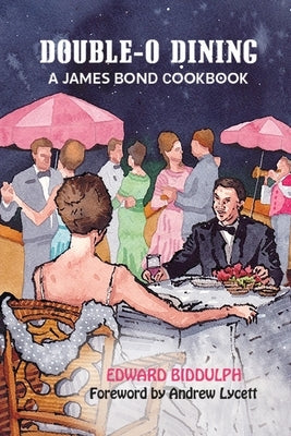 Double-O Dining: A James Bond Cookbook by Biddulph, Edward