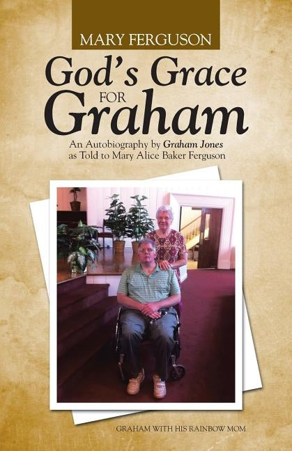 God's Grace for Graham: An Autobiography by Graham Jones as Told to Mary Alice Baker Ferguson by Ferguson, Mary