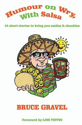 Humour on Wry, with Salsa: 69 short stories to bring you smiles & chuckles by Gravel, Bruce