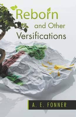 Reborn and Other Versifications by Fonner, A. E.