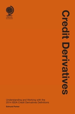 Credit Derivatives: Understanding and Working with the 2014 Isda Credit Derivatives Definitions by Parker, Edmund