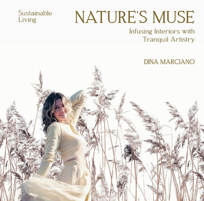 Nature´s Muse: Infusing Interiors with Tranquil Artistry: Sustainable Living - Dina Marciano by Hickey, James