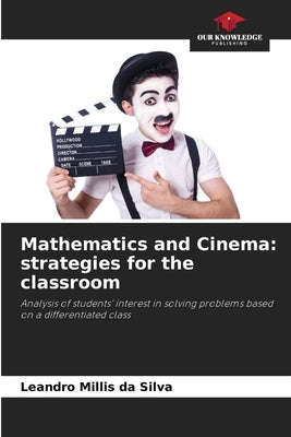 Mathematics and Cinema: strategies for the classroom by Millis Da Silva, Leandro