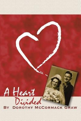 A Heart Divided: A War Bride at Home in Two Worlds by Graw, Dorothy McCormack