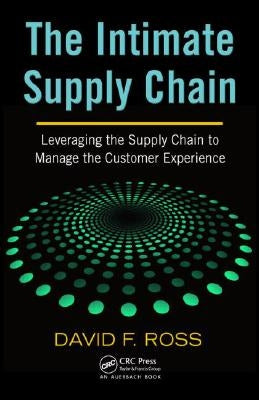 The Intimate Supply Chain: Leveraging the Supply Chain to Manage the Customer Experience by Ross, David Frederick