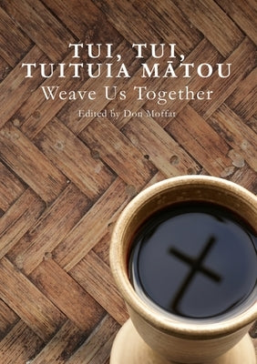 Tui, Tui, Tuituia Mātou: Weave Us Together by Moffat, Don