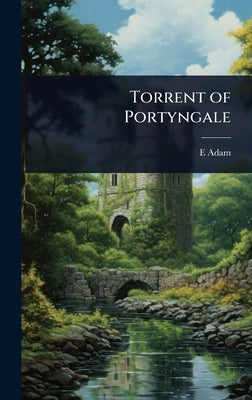 Torrent of Portyngale by Adam, E.