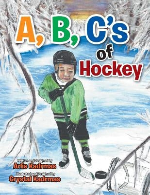 A, B, C's of Hockey by Kadrmas, Arlis