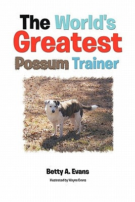 The World's Greatest Possum Trainer by Evans, Betty A.