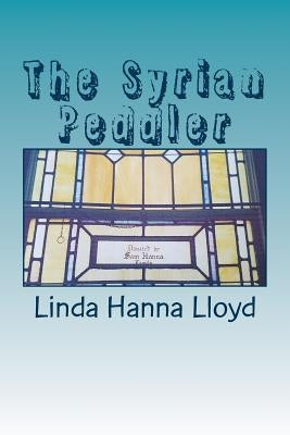 The Syrian Peddler by Lloyd, Linda Hanna