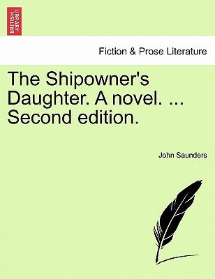 The Shipowner's Daughter. a Novel. ... Second Edition. by Saunders, John