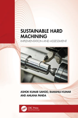 Sustainable Hard Machining: Implementation and Assessment by Sahoo, Ashok Kumar