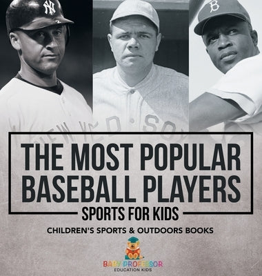 The Most Popular Baseball Players - Sports for Kids Children's Sports & Outdoors Books by Baby Professor