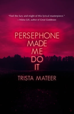Persephone Made Me Do It: Volume 3 by Mateer, Trista