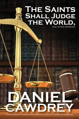 The Saint's Will Judge the World, and Other Sermons by Cawdrey, Daniel