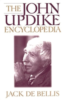 The John Updike Encyclopedia by Bellis, Jack De