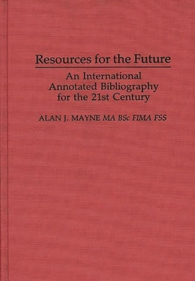 Resources for the Future: An International Annotated Bibliography by Mayne, Alan J.