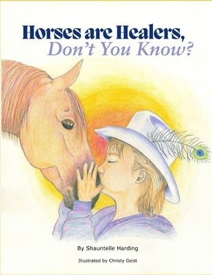 Horses Are Healers, Don't You Know? by Geist, Christy