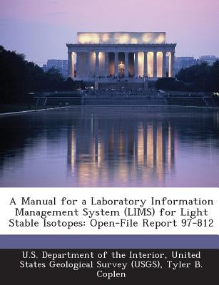 A Manual for a Laboratory Information Management System (Lims) for Light Stable Isotopes: Open-File Report 97-812 by Coplen, Tyler B.