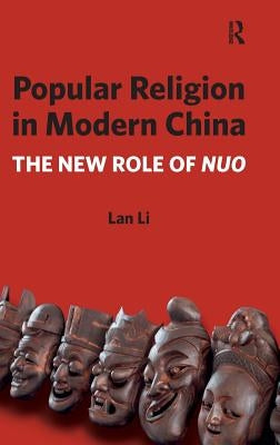Popular Religion in Modern China: The New Role of Nuo by Li, Lan
