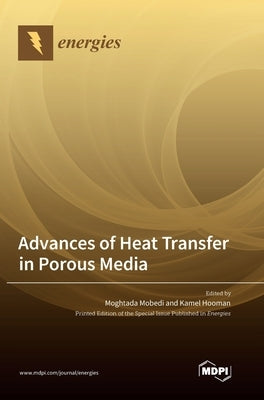 Advances of Heat Transfer in Porous Media by Mobedi, Moghtada