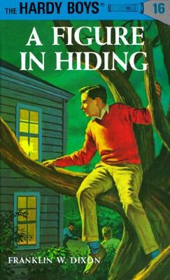 Hardy Boys 16: A Figure in Hiding by Dixon, Franklin W.