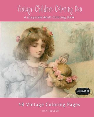 Vintage Children Coloring Fun: A Grayscale Adult Coloring Book by Becker, Vicki