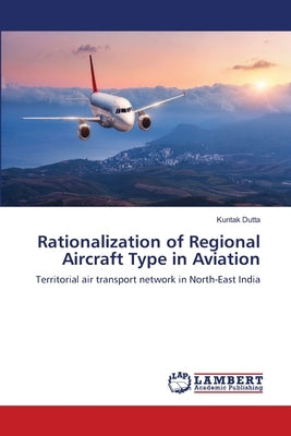 Rationalization of Regional Aircraft Type in Aviation by Dutta, Kuntak