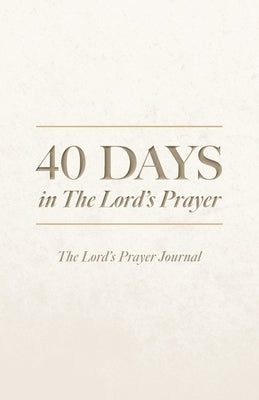 40 Days in The Lord's Prayer: The Lord's Prayer Journal by Willinger, Alan