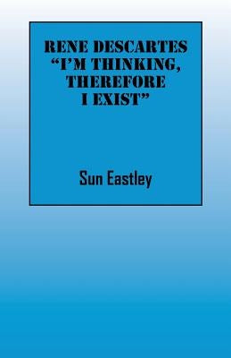 Rene Descartes 'I'm thinking, therefore I exist" by Eastley, Sun