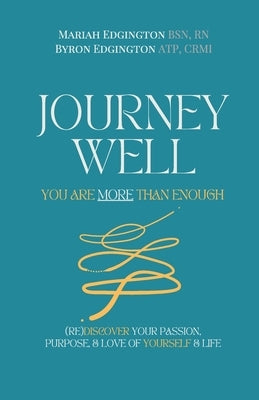 Journey Well, You Are More Than Enough: (RE)Discover Your Passion, Purpose, & Love of Yourself & Life by Edgington, Mariah