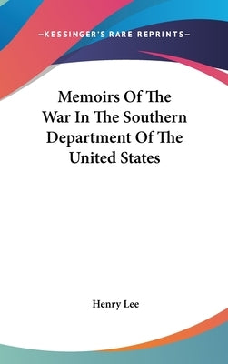 Memoirs Of The War In The Southern Department Of The United States by Lee, Henry