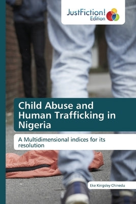 Child Abuse and Human Trafficking in Nigeria by Kingsley, Eke