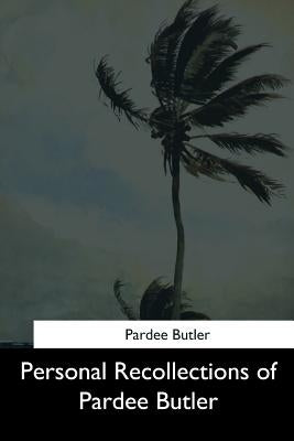 Personal Recollections of Pardee Butler by Butler, Pardee
